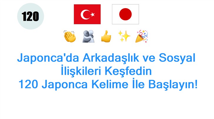 Japoncada Arkadaşlık ve Sosyal İlişkileri Keşfedin: 120 Japonca Kelime İle Başlayın!